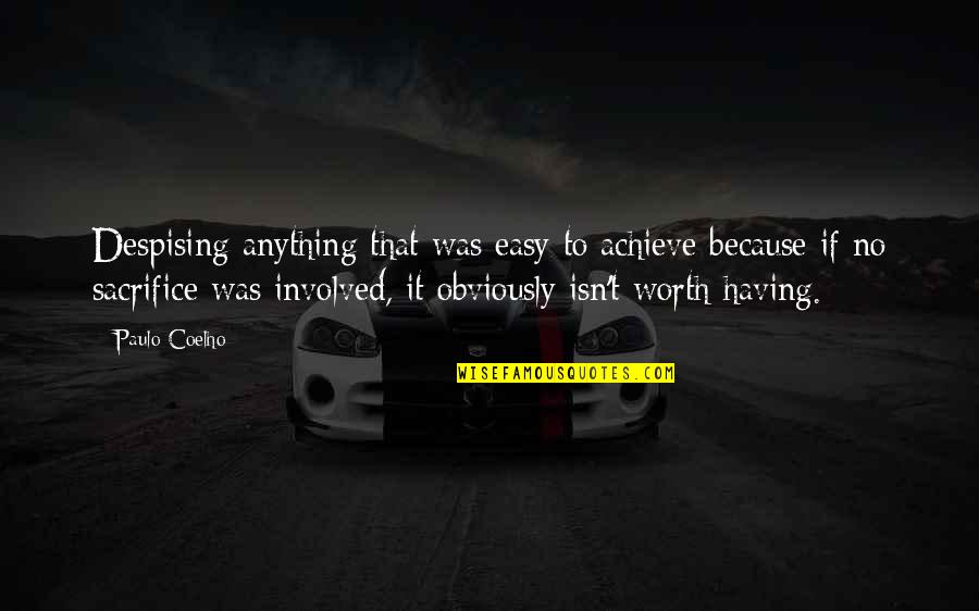 Life Was Easy Quotes By Paulo Coelho: Despising anything that was easy to achieve because