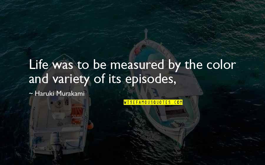 Life With Color Quotes By Haruki Murakami: Life was to be measured by the color