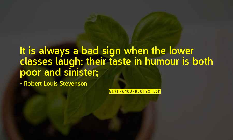 Life With Pics Quotes By Robert Louis Stevenson: It is always a bad sign when the