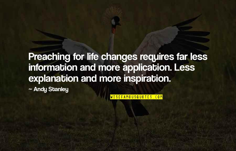 Life With Their Explanation Quotes By Andy Stanley: Preaching for life changes requires far less information