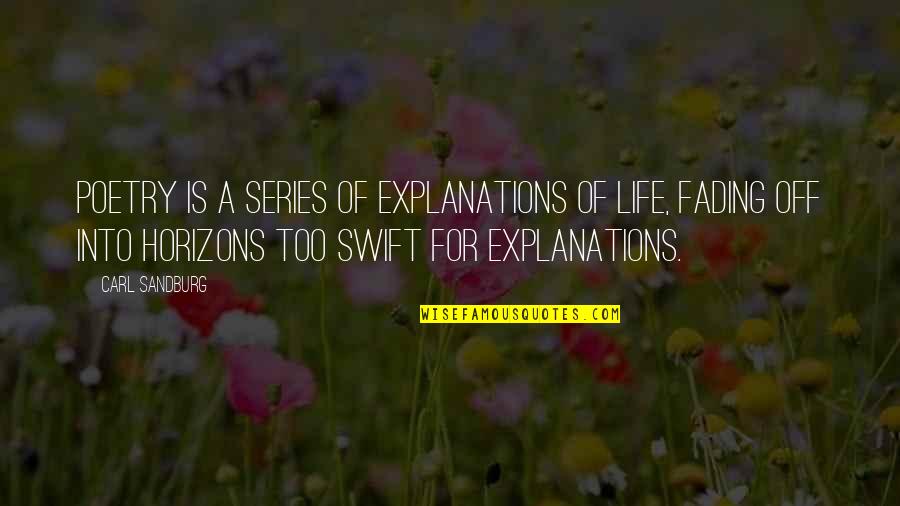 Life With Their Explanation Quotes By Carl Sandburg: Poetry is a series of explanations of life,