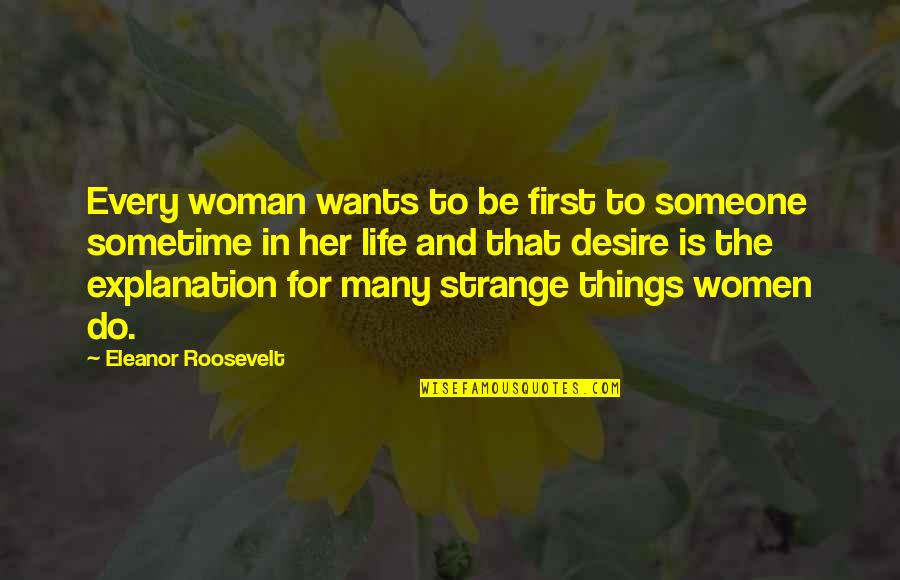 Life With Their Explanation Quotes By Eleanor Roosevelt: Every woman wants to be first to someone