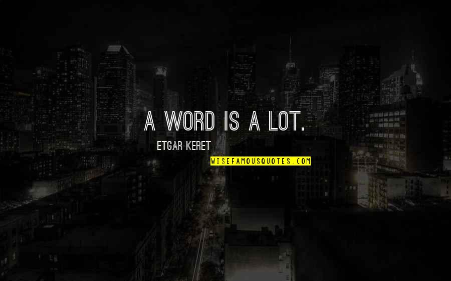 Life With Their Explanation Quotes By Etgar Keret: A word is a lot.