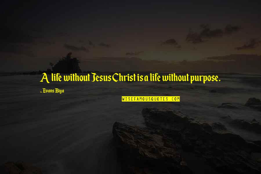 Life Without Faith Quotes By Evans Biya: A life without Jesus Christ is a life