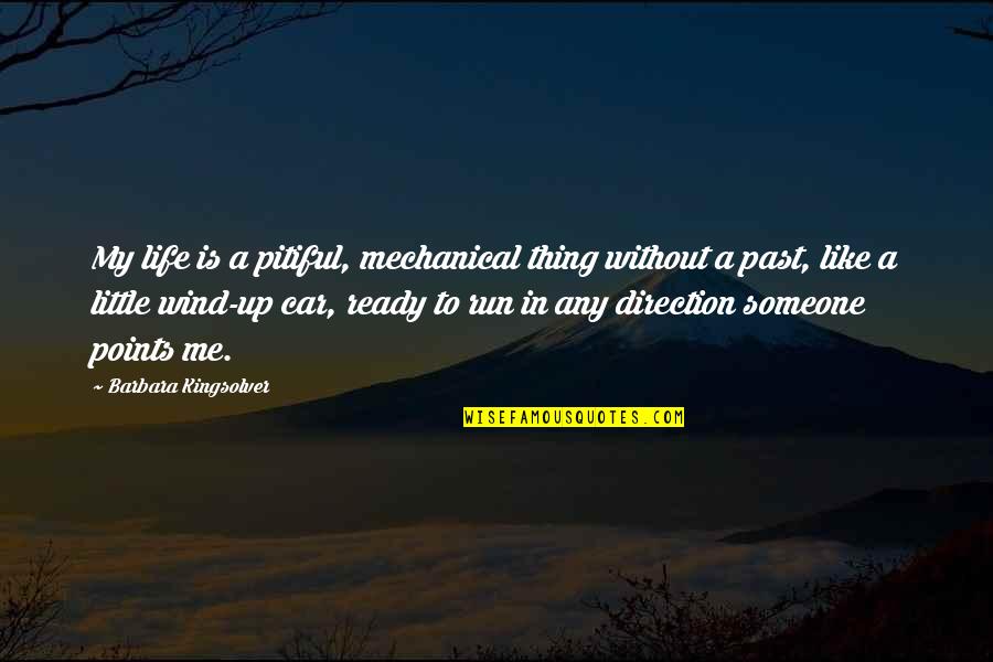 Life Without Me Quotes By Barbara Kingsolver: My life is a pitiful, mechanical thing without