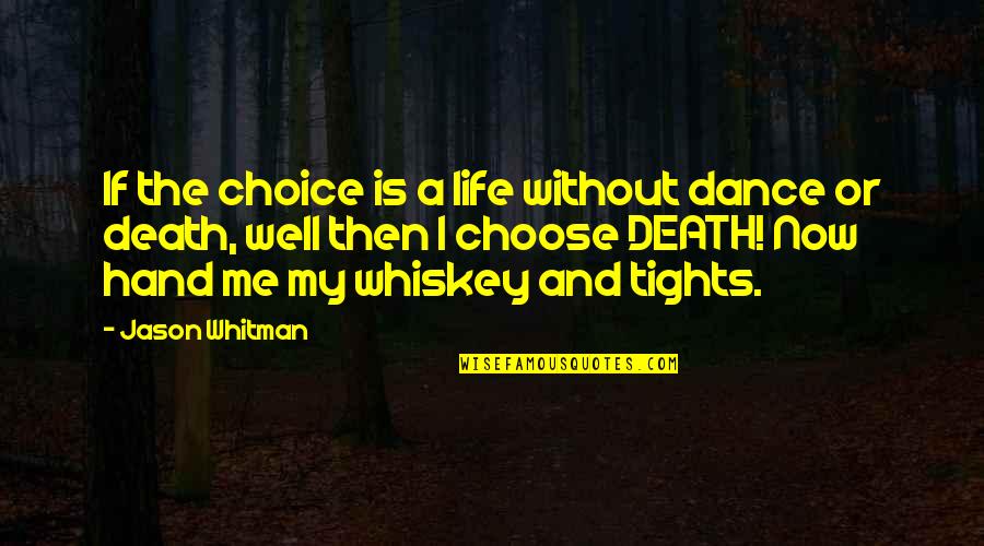 Life Without Me Quotes By Jason Whitman: If the choice is a life without dance