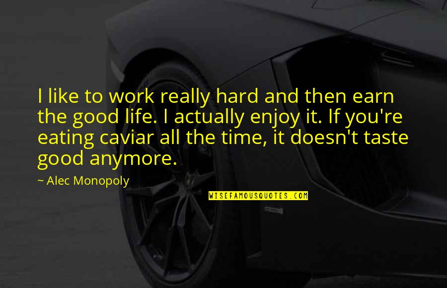 Life Work Hard Quotes By Alec Monopoly: I like to work really hard and then