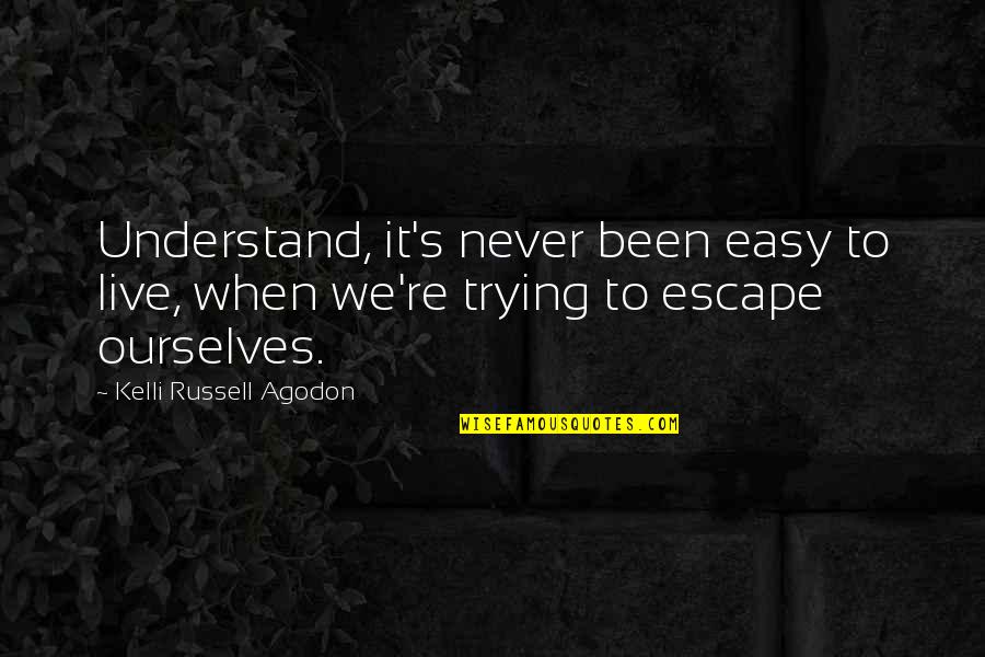 Life Work Hard Quotes By Kelli Russell Agodon: Understand, it's never been easy to live, when