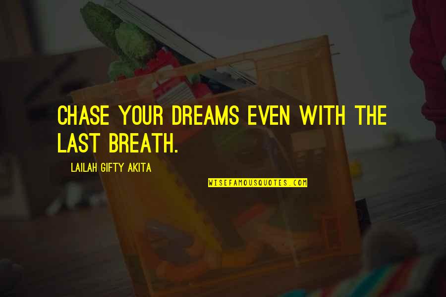 Life Work Hard Quotes By Lailah Gifty Akita: Chase your dreams even with the last breath.