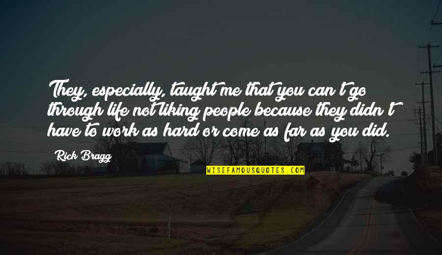 Life Work Hard Quotes By Rick Bragg: They, especially, taught me that you can't go