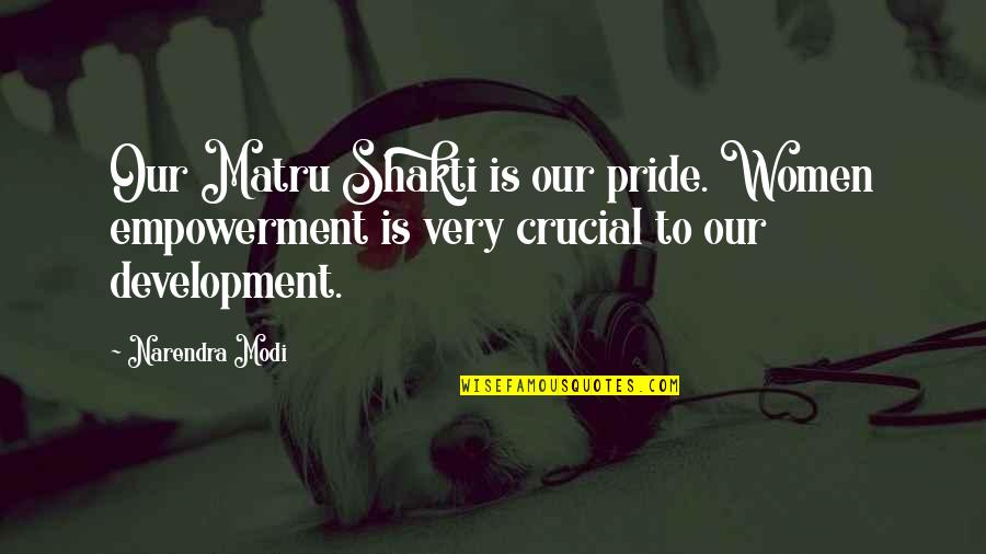 Life Xanga Blogrings Quotes By Narendra Modi: Our Matru Shakti is our pride. Women empowerment