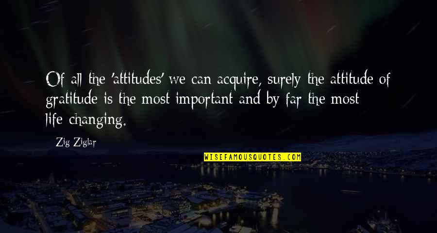 Life Zig Ziglar Quotes By Zig Ziglar: Of all the 'attitudes' we can acquire, surely