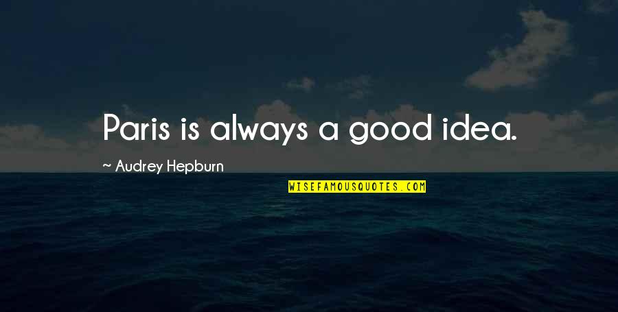 Lifeboat Quotes By Audrey Hepburn: Paris is always a good idea.