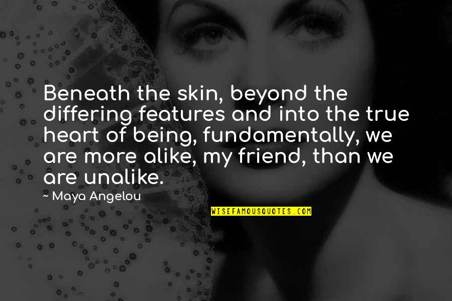 Lifebond Quotes By Maya Angelou: Beneath the skin, beyond the differing features and