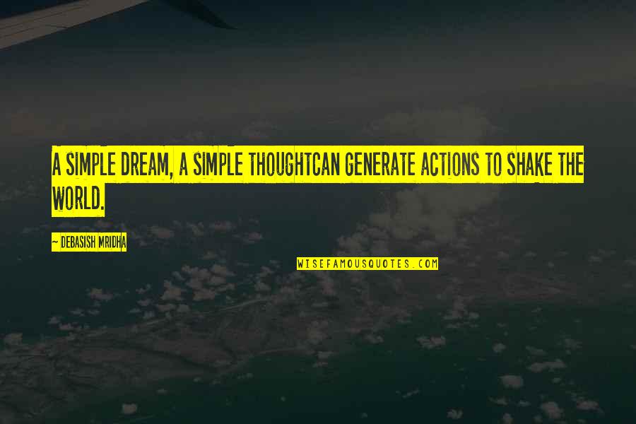 Lifehacker Business Quotes By Debasish Mridha: A simple dream, a simple thoughtCan generate actions