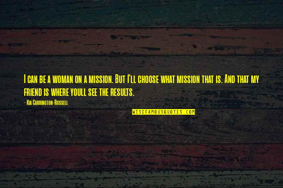 Life'll Quotes By Kia Carrington-Russell: I can be a woman on a mission.