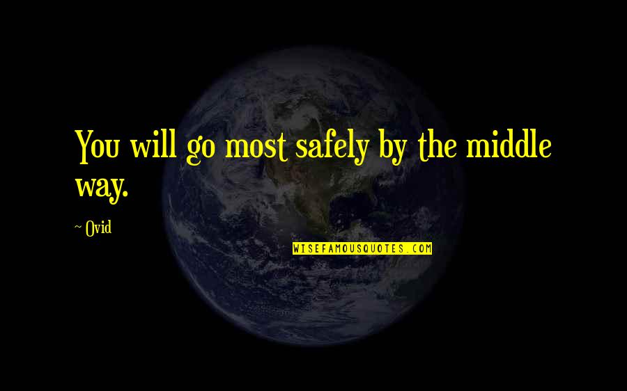 Lifelong Bond Quotes By Ovid: You will go most safely by the middle