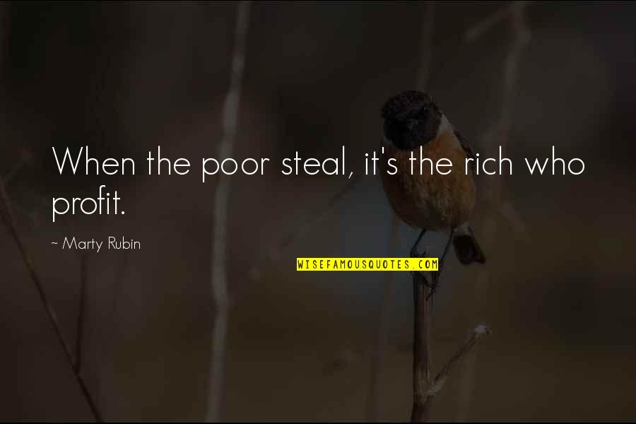 Lifelong Learners Quotes By Marty Rubin: When the poor steal, it's the rich who