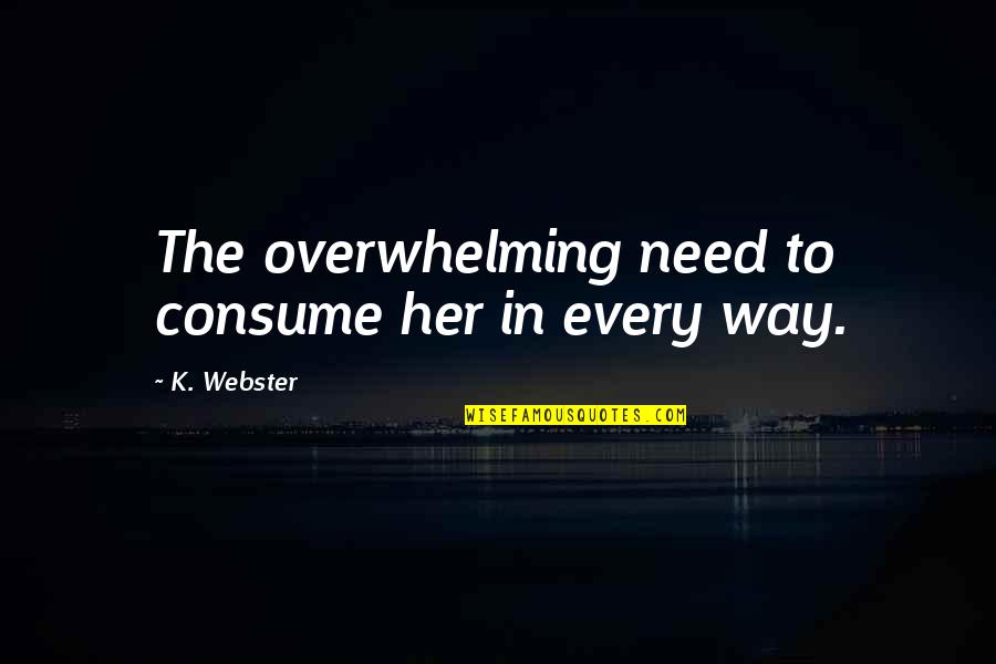 Lifemate Kitchen Quotes By K. Webster: The overwhelming need to consume her in every