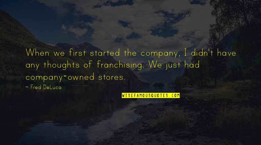 Life's A Game Of Poker Quotes By Fred DeLuca: When we first started the company, I didn't