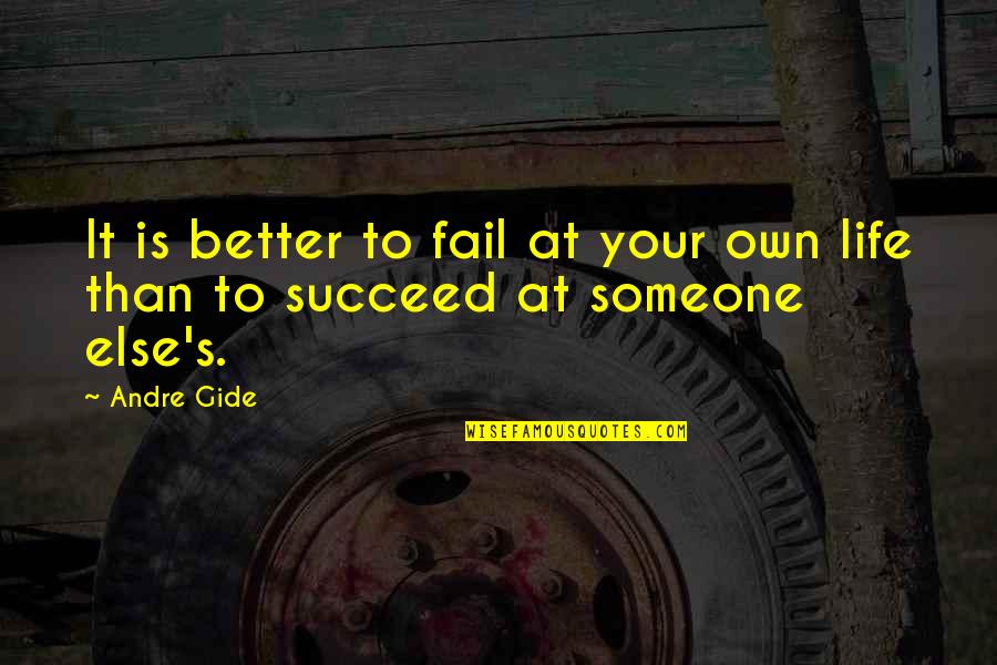 Life's Better With Someone Quotes By Andre Gide: It is better to fail at your own