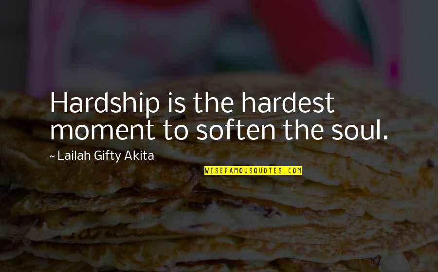 Life's Difficulties Quotes By Lailah Gifty Akita: Hardship is the hardest moment to soften the