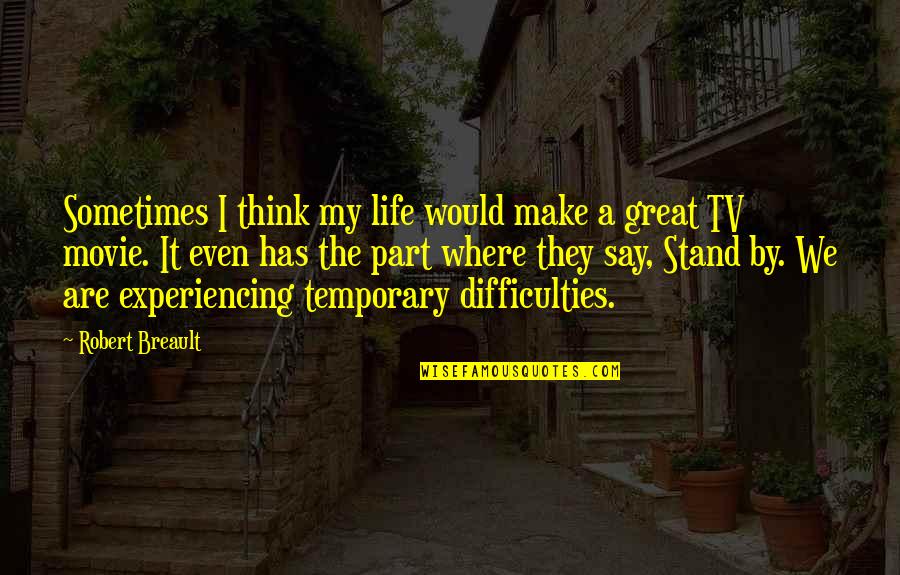 Life's Difficulties Quotes By Robert Breault: Sometimes I think my life would make a