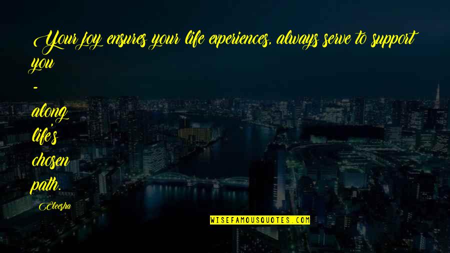 Life's Inspirational Quotes By Eleesha: Your joy ensures your life experiences, always serve