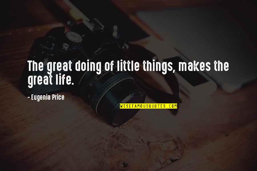 Life's Little Things Quotes By Eugenia Price: The great doing of little things, makes the