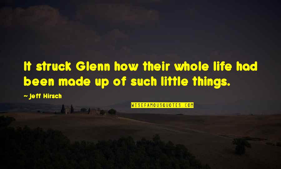 Life's Little Things Quotes By Jeff Hirsch: It struck Glenn how their whole life had