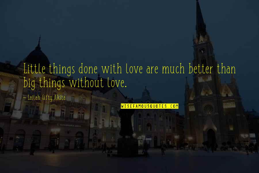 Life's Little Things Quotes By Lailah Gifty Akita: Little things done with love are much better