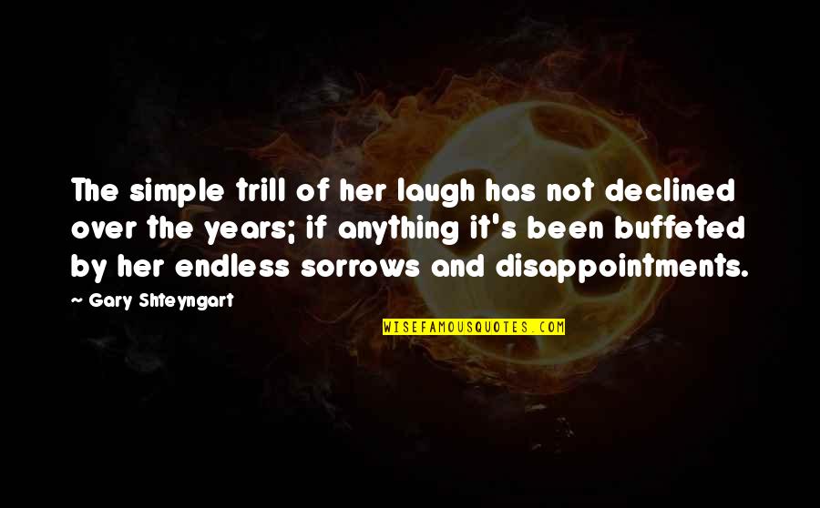 Life's Not Over Quotes By Gary Shteyngart: The simple trill of her laugh has not