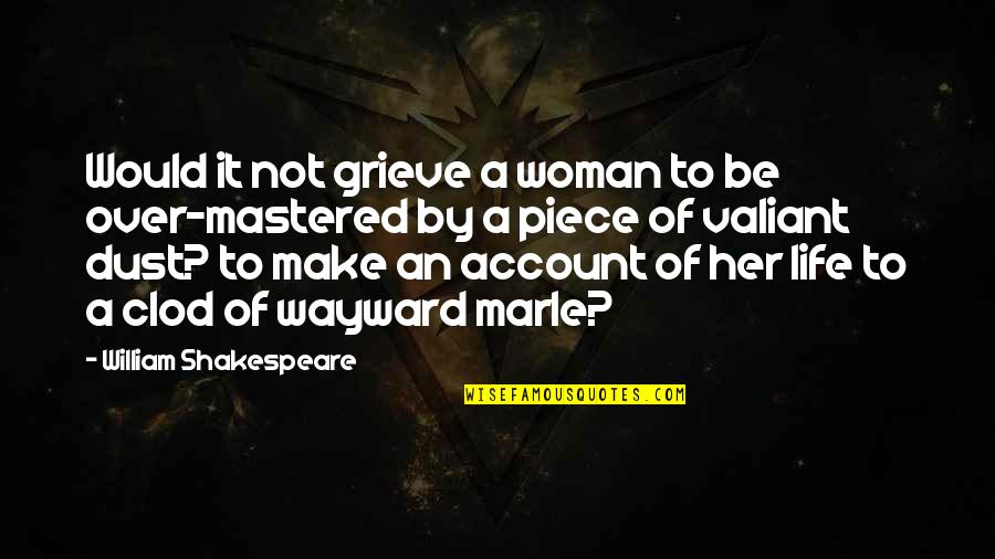 Life's Not Over Quotes By William Shakespeare: Would it not grieve a woman to be