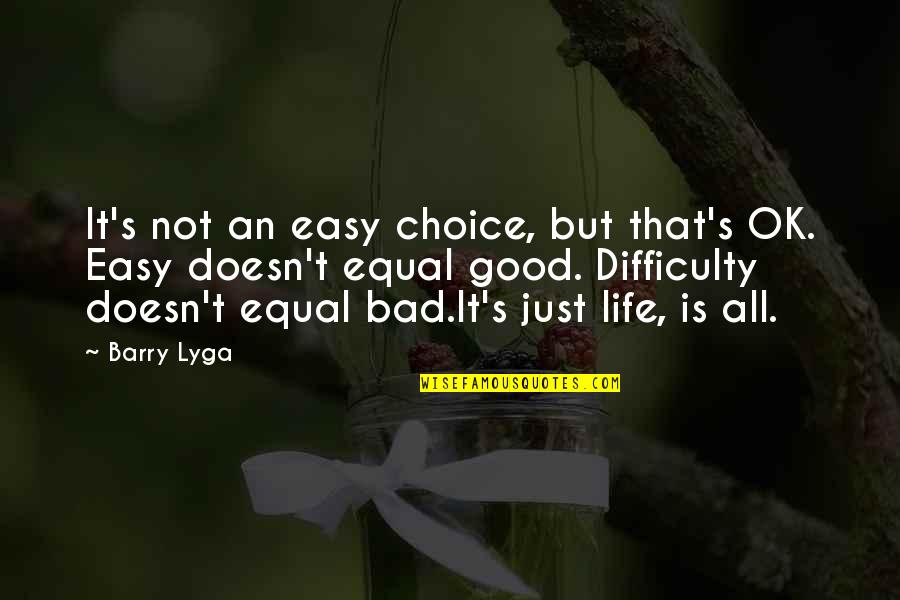 Life's Not That Bad Quotes By Barry Lyga: It's not an easy choice, but that's OK.