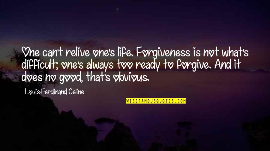 Life's Too Good Quotes By Louis-Ferdinand Celine: One can't relive one's life. Forgiveness is not