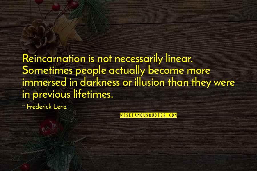 Lifetimes Quotes By Frederick Lenz: Reincarnation is not necessarily linear. Sometimes people actually