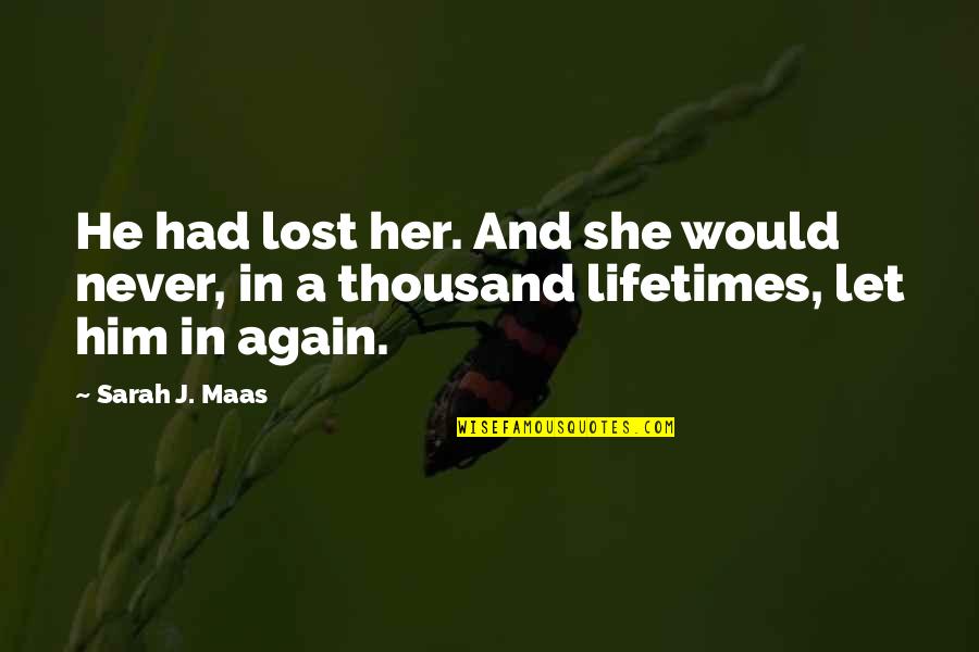 Lifetimes Quotes By Sarah J. Maas: He had lost her. And she would never,