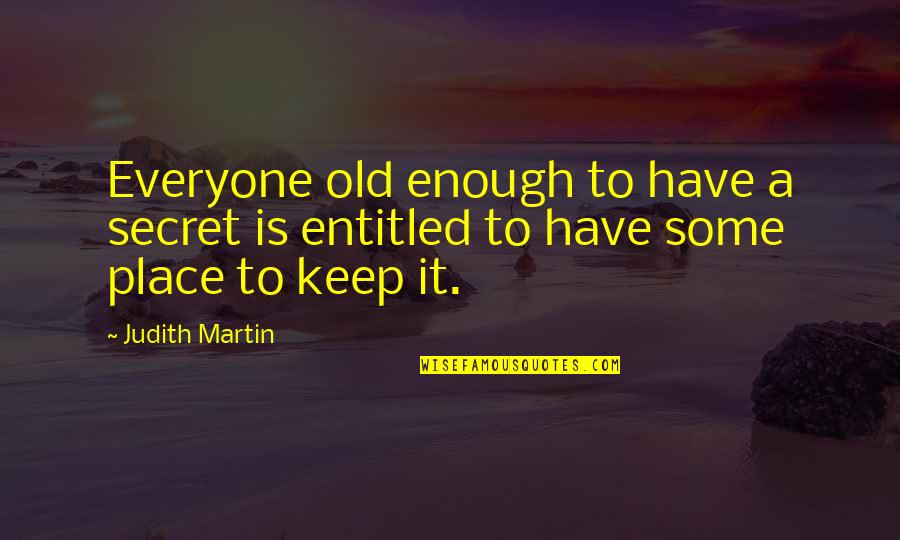 Lift Your Sole Quotes By Judith Martin: Everyone old enough to have a secret is