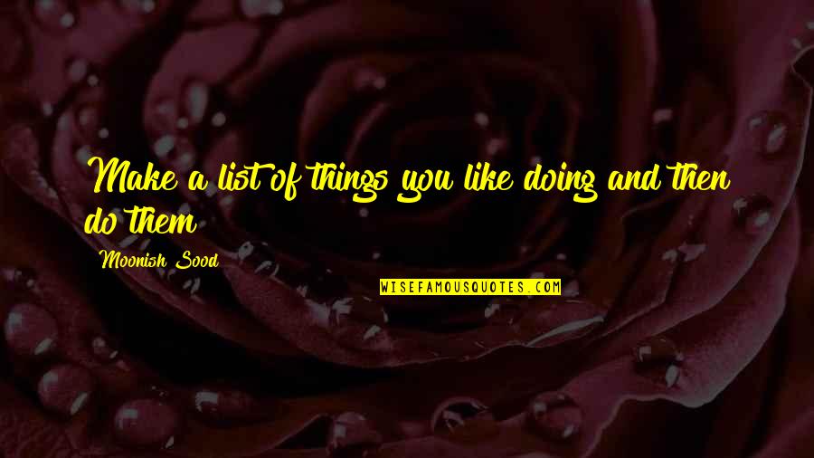 Ligado Networks Quotes By Moonish Sood: Make a list of things you like doing