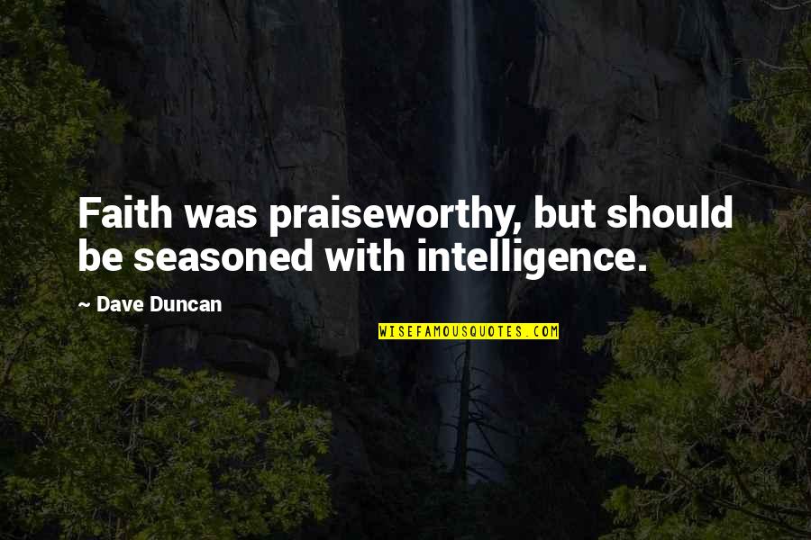 Light But Quotes By Dave Duncan: Faith was praiseworthy, but should be seasoned with