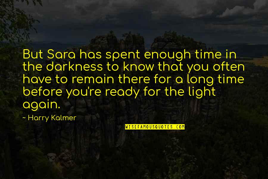 Light But Quotes By Harry Kalmer: But Sara has spent enough time in the