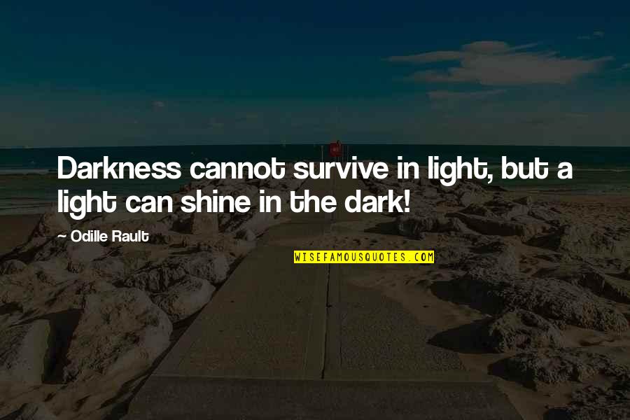 Light But Quotes By Odille Rault: Darkness cannot survive in light, but a light