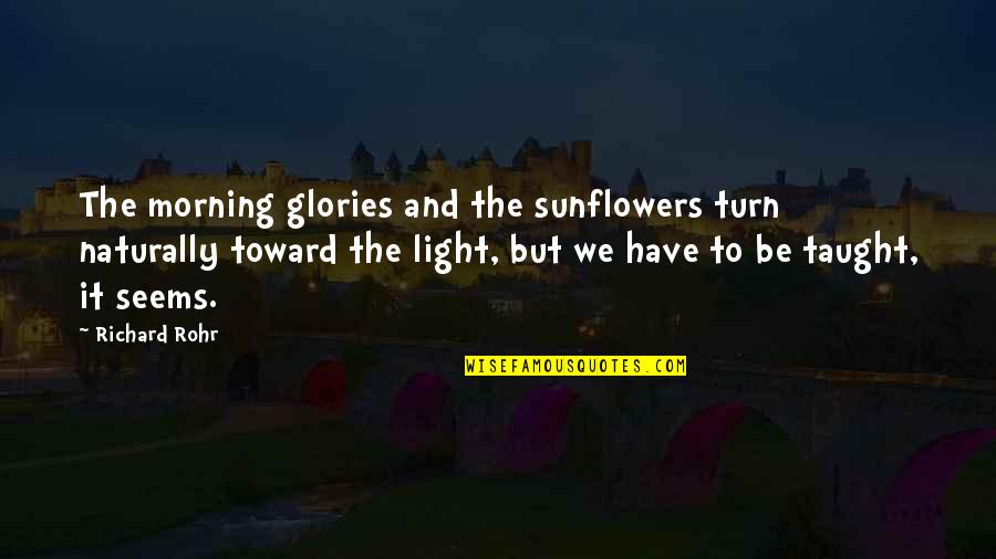 Light But Quotes By Richard Rohr: The morning glories and the sunflowers turn naturally