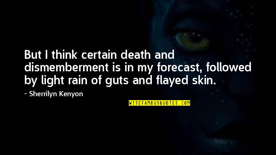 Light But Quotes By Sherrilyn Kenyon: But I think certain death and dismemberment is