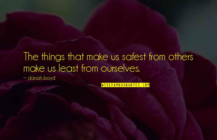 Light Illuminate Quotes By Danah Boyd: The things that make us safest from others