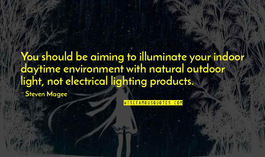 Light Illuminate Quotes By Steven Magee: You should be aiming to illuminate your indoor