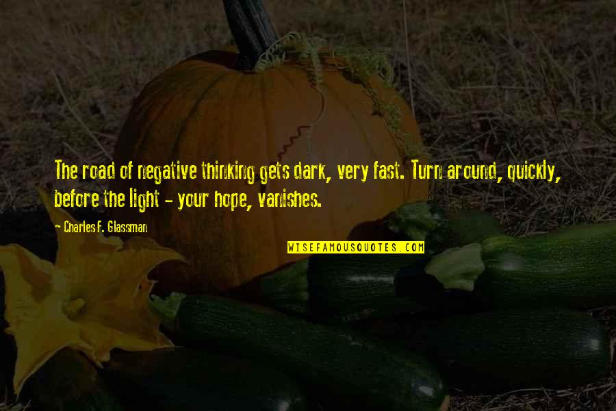 Light In The Road Quotes By Charles F. Glassman: The road of negative thinking gets dark, very