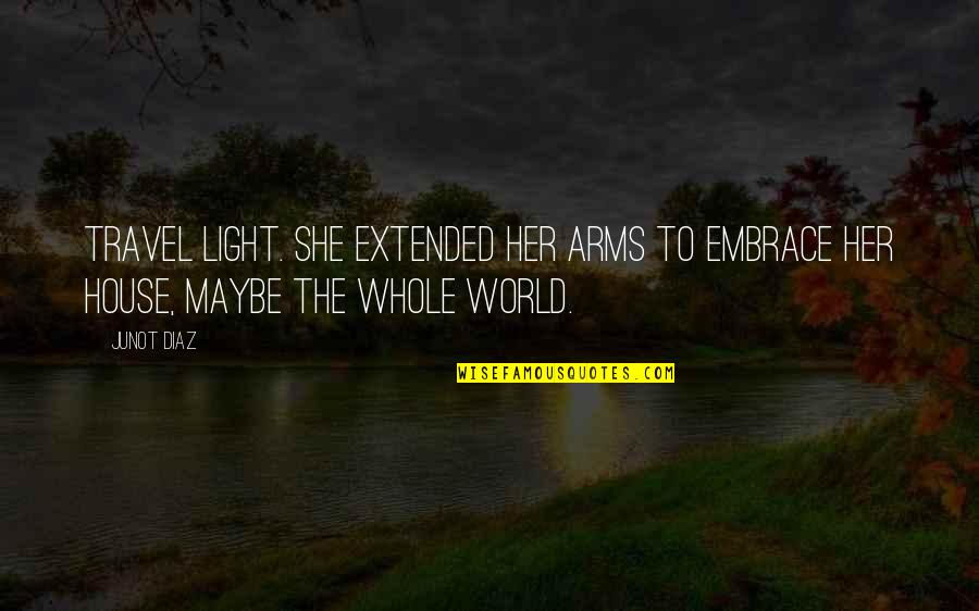 Light It Up 1 Quotes By Junot Diaz: Travel light. She extended her arms to embrace