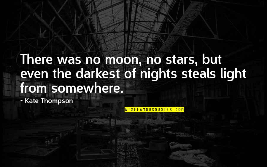 Light Of The Moon Quotes By Kate Thompson: There was no moon, no stars, but even