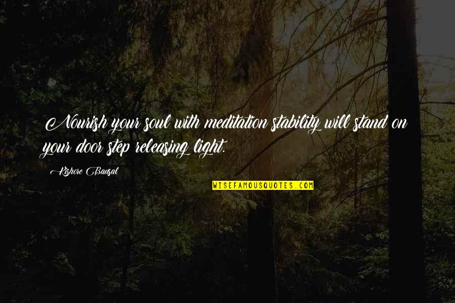 Light Of Your Soul Quotes By Kishore Bansal: Nourish your soul with meditation stability will stand